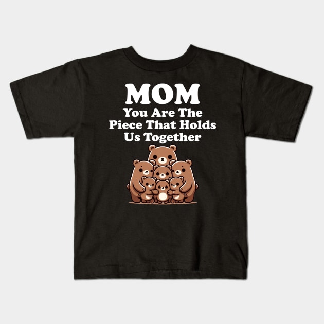 Mom You Are The Piece That Holds Us Together Gift for Mom Kids T-Shirt by Tees Bondano